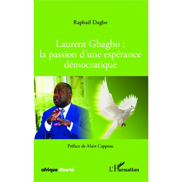 laurent-gbagbo-la-passion-d-une-esperance-democratique-de-raphael-dagbo